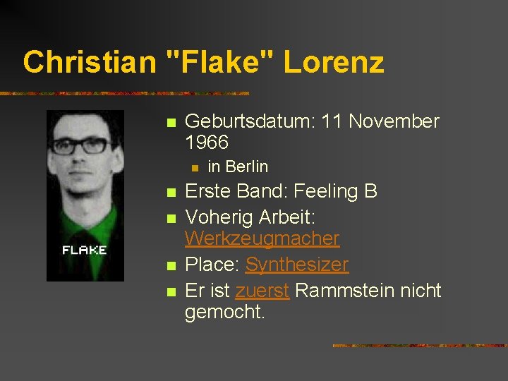 Christian "Flake" Lorenz n Geburtsdatum: 11 November 1966 n n n in Berlin Erste