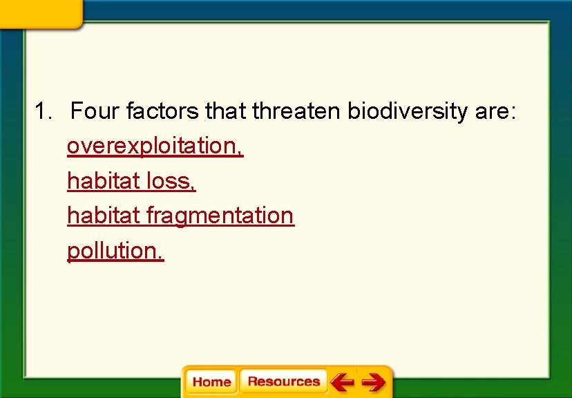 1. Four factors that threaten biodiversity are: overexploitation, habitat loss, habitat fragmentation pollution. 1. Four factors that threaten biodiversity are: overexploitation, habitat loss, habitat fragmentation pollution.