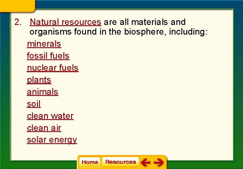 2. Natural resources are all materials and organisms found in the biosphere, including: minerals