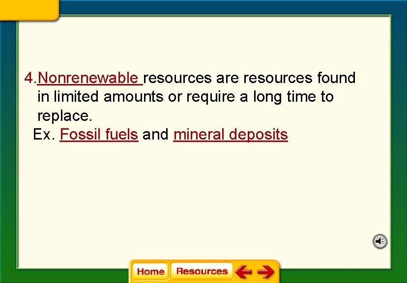 4. Nonrenewable resources are resources found in limited amounts or require a long time