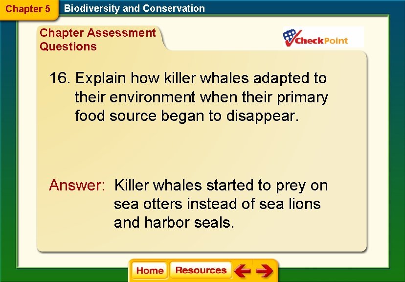 Chapter 5 Biodiversity and Conservation Chapter Assessment Questions 16. Explain how killer whales adapted