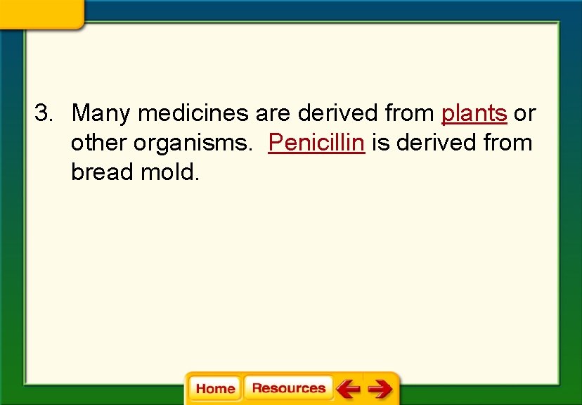 3. Many medicines are derived from plants or other organisms. Penicillin is derived from