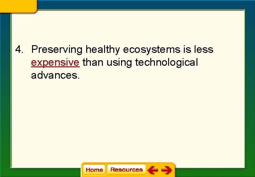 4. Preserving healthy ecosystems is less expensive than using technological advances. 4. Preserving healthy ecosystems is less expensive than using technological advances.