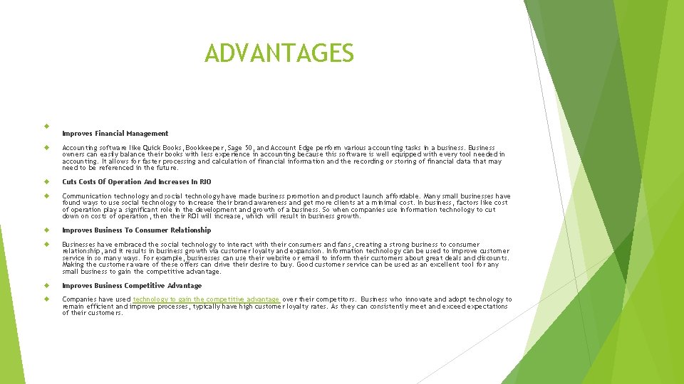 ADVANTAGES Improves Financial Management Accounting software like Quick Books, Bookkeeper, Sage 50, and Account