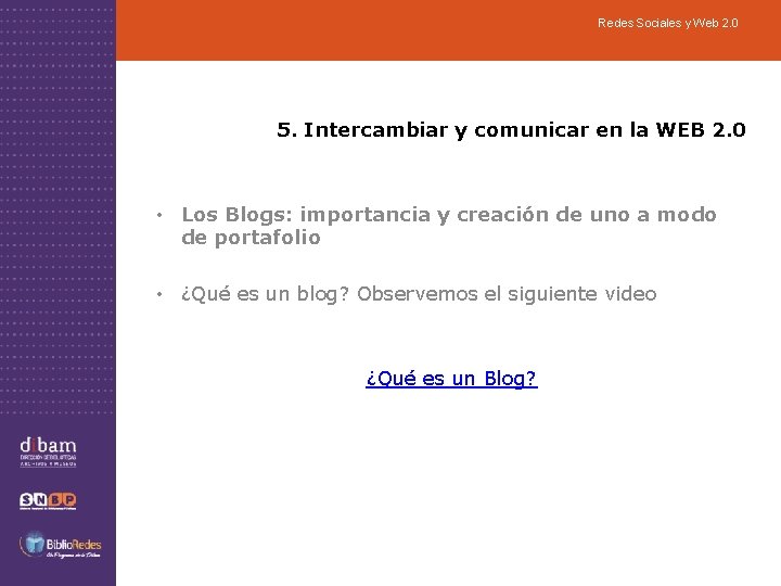 Redes Sociales y Web 2. 0 5. Intercambiar y comunicar en la WEB 2.