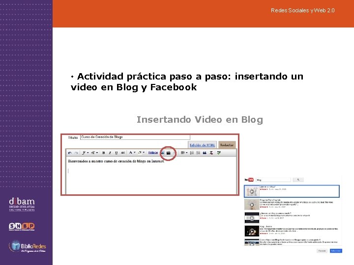 Redes Sociales y Web 2. 0 • Actividad práctica paso: insertando un video en