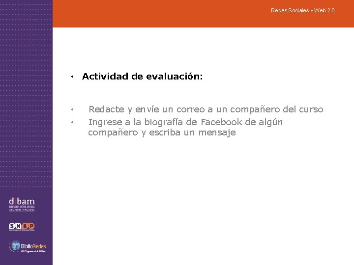 Redes Sociales y Web 2. 0 • Actividad de evaluación: • • Redacte y