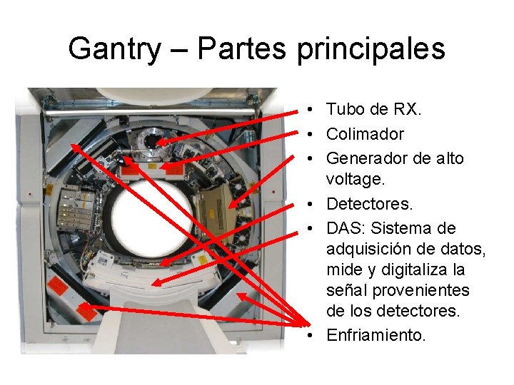 Gantry – Partes principales • Tubo de RX. • Colimador • Generador de alto