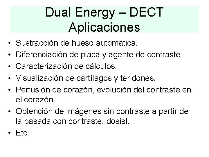 Dual Energy – DECT Aplicaciones • • • Sustracción de hueso automática. Diferenciación de