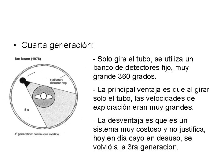  • Cuarta generación: - Solo gira el tubo, se utiliza un banco de