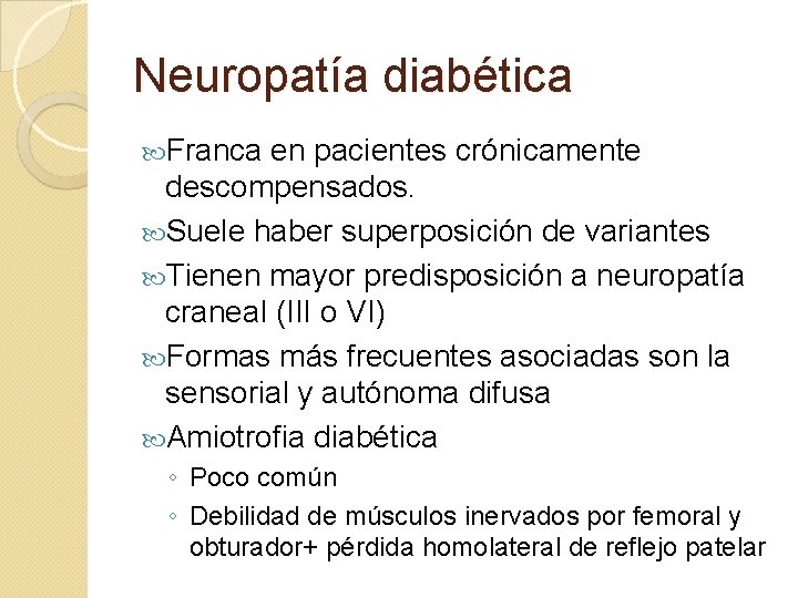 Neuropatía diabética Franca en pacientes crónicamente descompensados. Suele haber superposición de variantes Tienen mayor