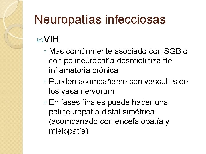 Neuropatías infecciosas VIH ◦ Más comúnmente asociado con SGB o con polineuropatía desmielinizante inflamatoria