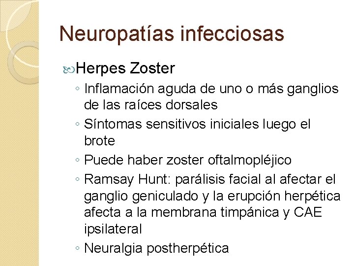 Neuropatías infecciosas Herpes Zoster ◦ Inflamación aguda de uno o más ganglios de las