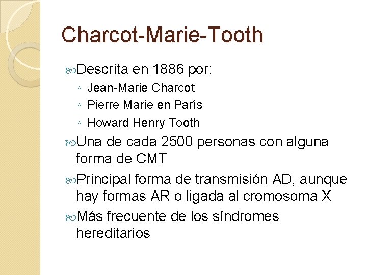 Charcot-Marie-Tooth Descrita en 1886 por: ◦ Jean-Marie Charcot ◦ Pierre Marie en París ◦