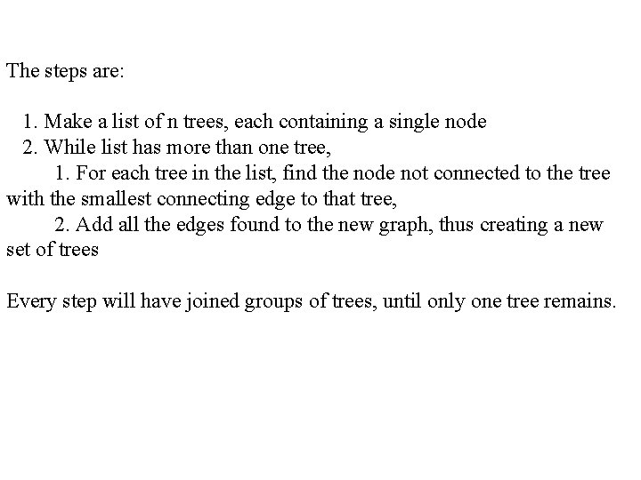 The steps are: 1. Make a list of n trees, each containing a single