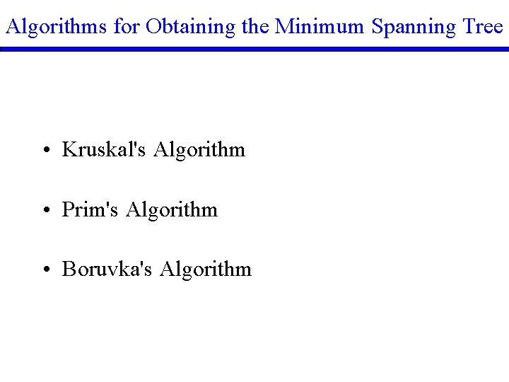 Algorithms for Obtaining the Minimum Spanning Tree • Kruskal's Algorithm • Prim's Algorithm •