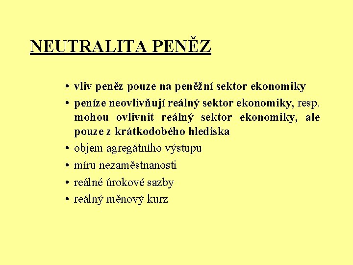 NEUTRALITA PENĚZ • vliv peněz pouze na peněžní sektor ekonomiky • peníze neovlivňují reálný