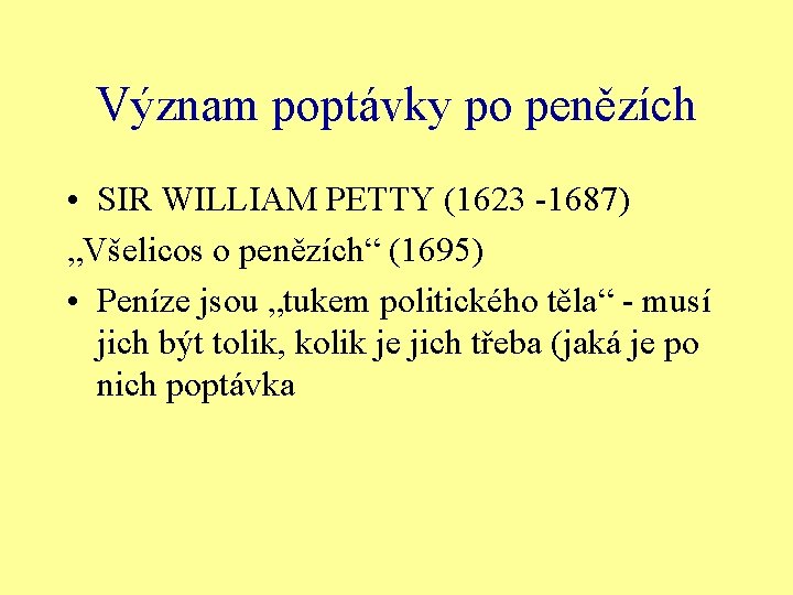 Význam poptávky po penězích • SIR WILLIAM PETTY (1623 -1687) „Všelicos o penězích“ (1695)