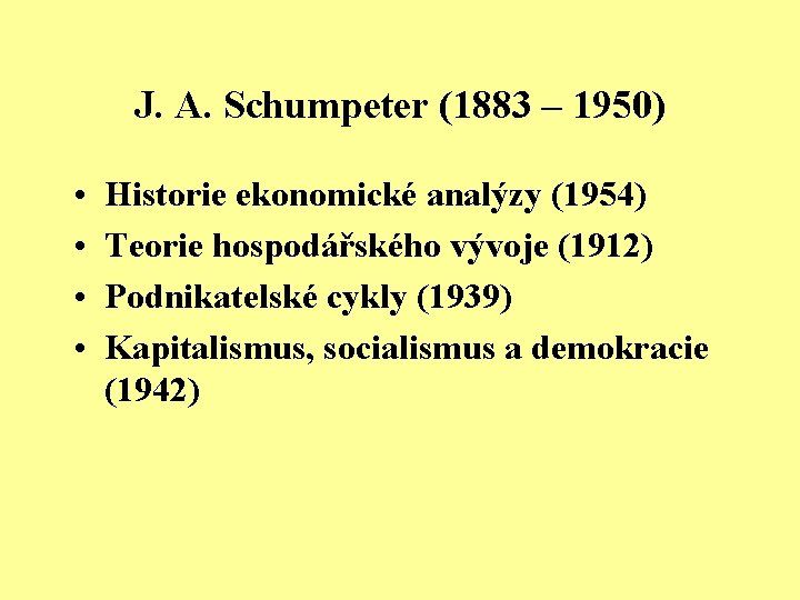 J. A. Schumpeter (1883 – 1950) • • Historie ekonomické analýzy (1954) Teorie hospodářského