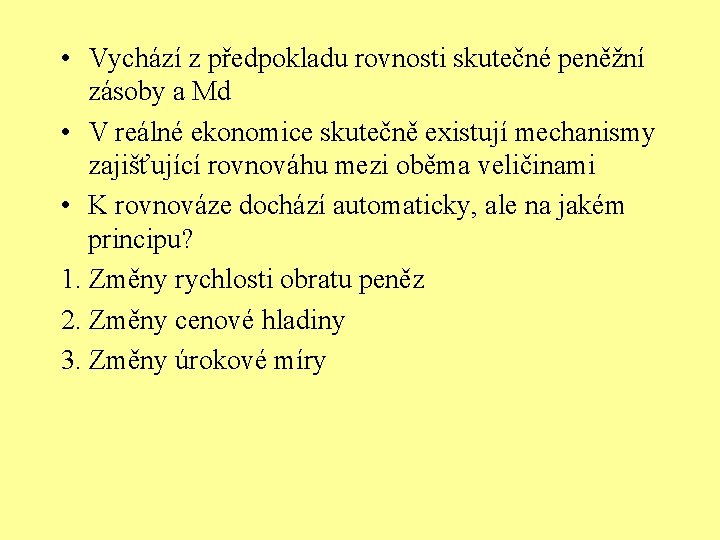  • Vychází z předpokladu rovnosti skutečné peněžní zásoby a Md • V reálné