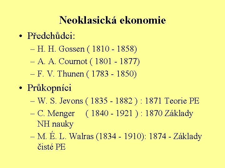 Neoklasická ekonomie • Předchůdci: – H. H. Gossen ( 1810 - 1858) – A.