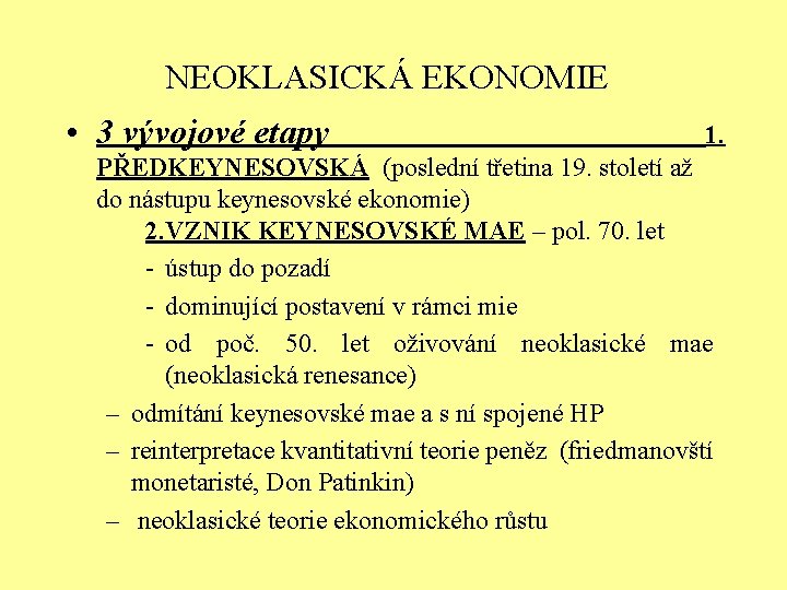 NEOKLASICKÁ EKONOMIE • 3 vývojové etapy 1. PŘEDKEYNESOVSKÁ (poslední třetina 19. století až do