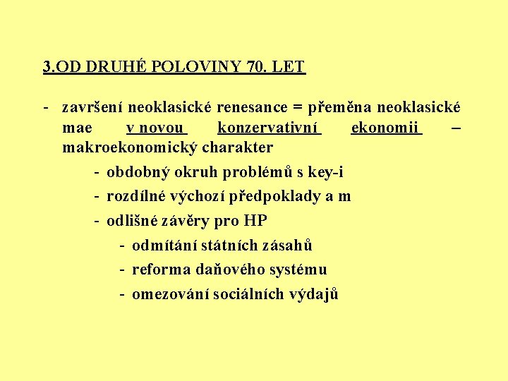 3. OD DRUHÉ POLOVINY 70. LET - završení neoklasické renesance = přeměna neoklasické mae