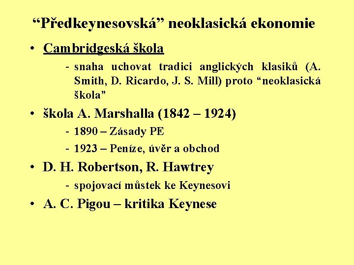 “Předkeynesovská” neoklasická ekonomie • Cambridgeská škola - snaha uchovat tradici anglických klasiků (A. Smith,