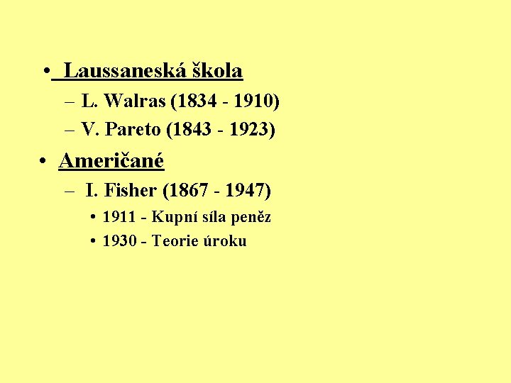  • Laussaneská škola – L. Walras (1834 - 1910) – V. Pareto (1843