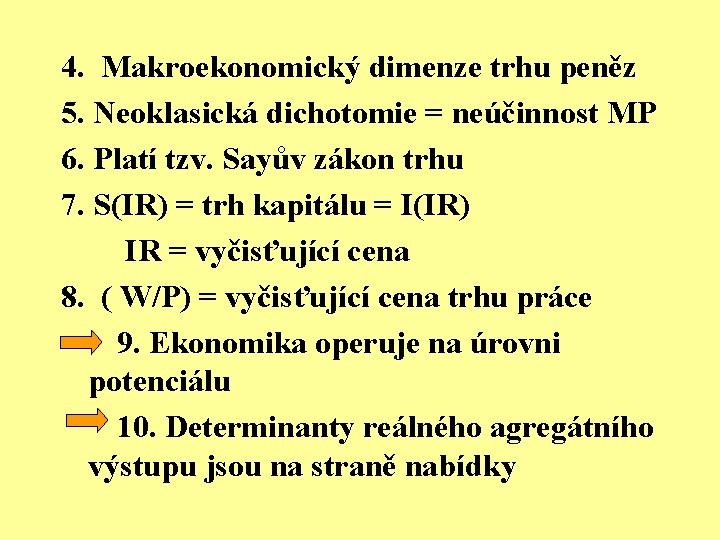 4. Makroekonomický dimenze trhu peněz 5. Neoklasická dichotomie = neúčinnost MP 6. Platí tzv.