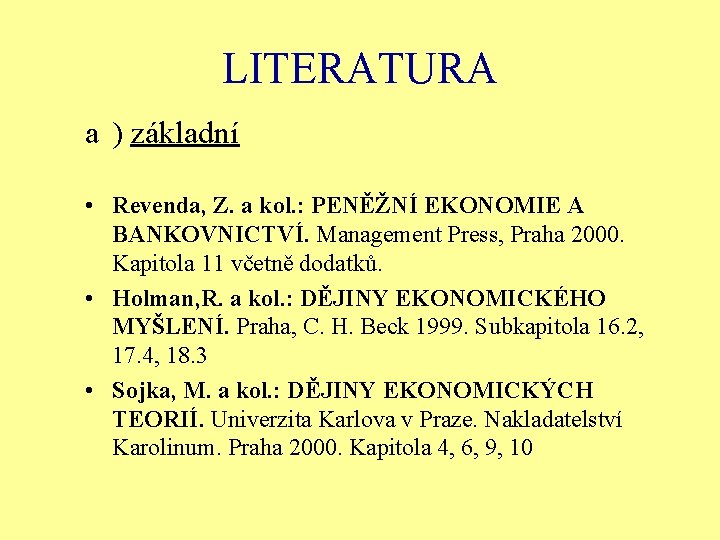 LITERATURA a ) základní • Revenda, Z. a kol. : PENĚŽNÍ EKONOMIE A BANKOVNICTVÍ.