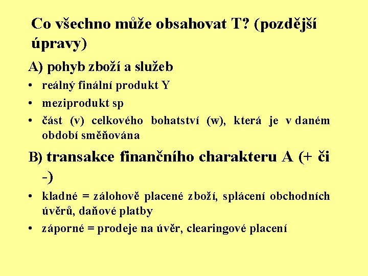 Co všechno může obsahovat T? (pozdější úpravy) A) pohyb zboží a služeb • reálný