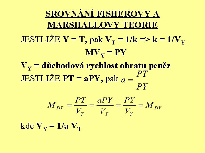 SROVNÁNÍ FISHEROVY A MARSHALLOVY TEORIE JESTLIŽE Y = T, pak VT = 1/k =>