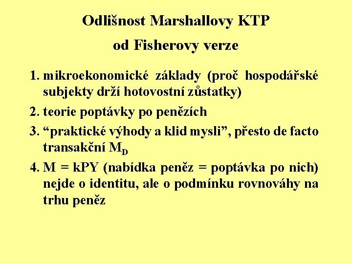 Odlišnost Marshallovy KTP od Fisherovy verze 1. mikroekonomické základy (proč hospodářské subjekty drží hotovostní