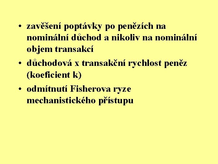  • zavěšení poptávky po penězích na nominální důchod a nikoliv na nominální objem