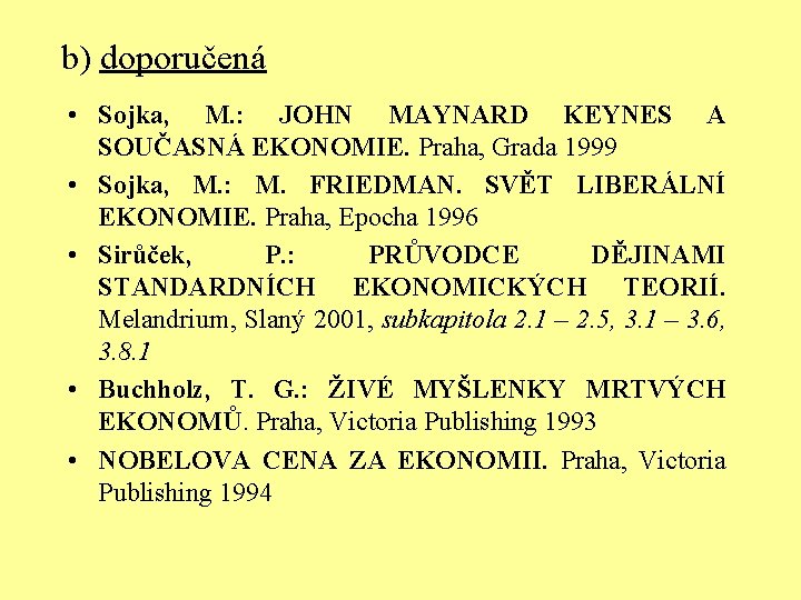 b) doporučená • Sojka, M. : • • JOHN MAYNARD KEYNES A SOUČASNÁ EKONOMIE.