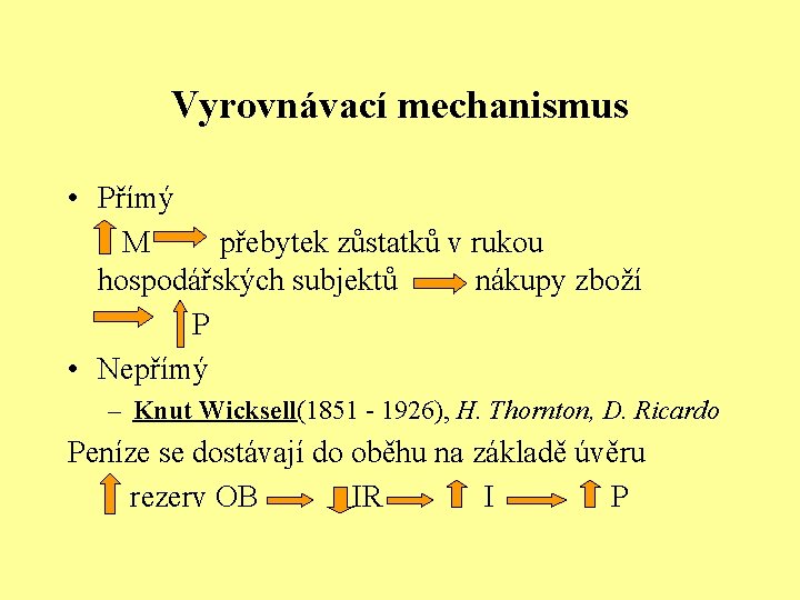 Vyrovnávací mechanismus • Přímý M přebytek zůstatků v rukou hospodářských subjektů nákupy zboží P