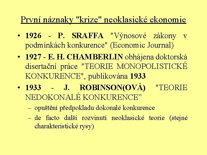 První náznaky "krize" neoklasické ekonomie • 1926 - P. SRAFFA "Výnosové zákony v podmínkách