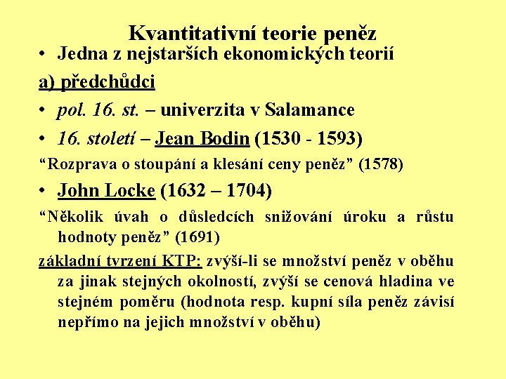 Kvantitativní teorie peněz • Jedna z nejstarších ekonomických teorií a) předchůdci • pol. 16.