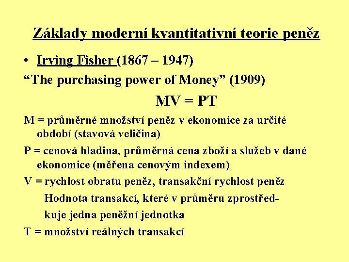 Základy moderní kvantitativní teorie peněz • Irving Fisher (1867 – 1947) “The purchasing power