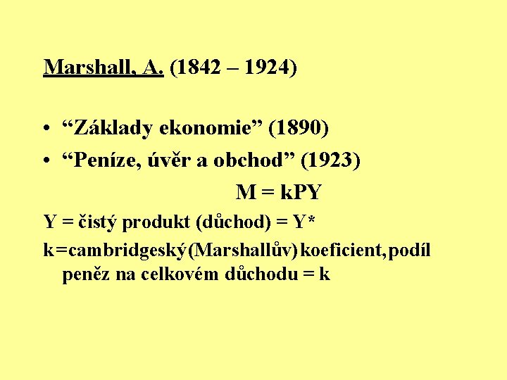 Marshall, A. (1842 – 1924) • “Základy ekonomie” (1890) • “Peníze, úvěr a obchod”