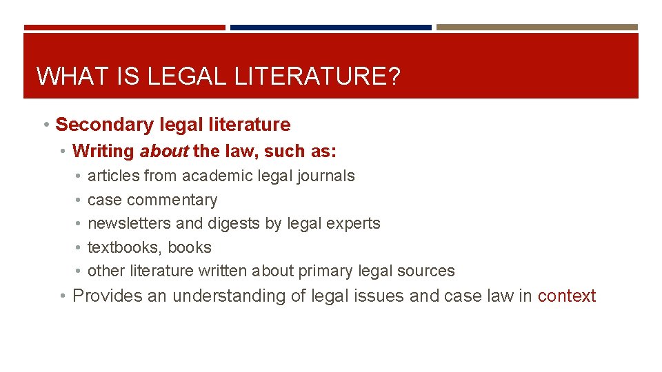WHAT IS LEGAL LITERATURE? • Secondary legal literature • Writing about the law, such