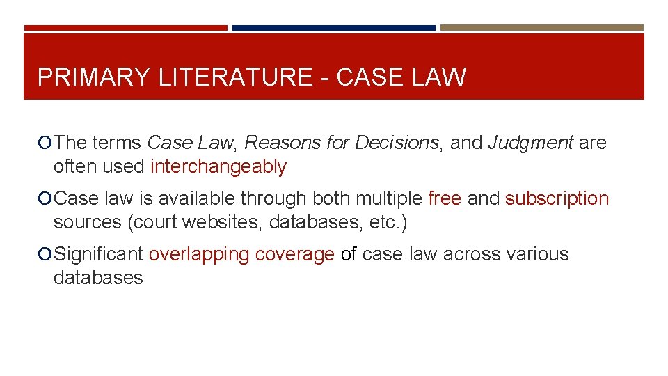 PRIMARY LITERATURE - CASE LAW The terms Case Law, Reasons for Decisions, and Judgment