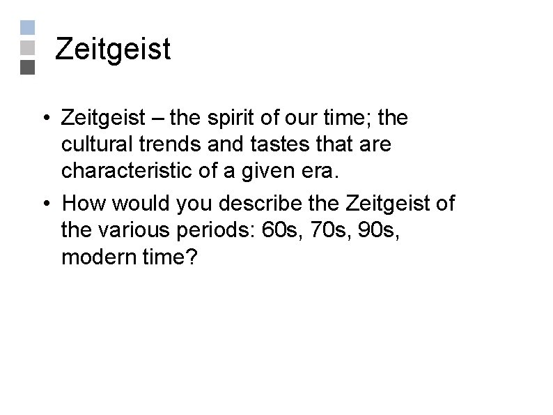 Zeitgeist • Zeitgeist – the spirit of our time; the cultural trends and tastes
