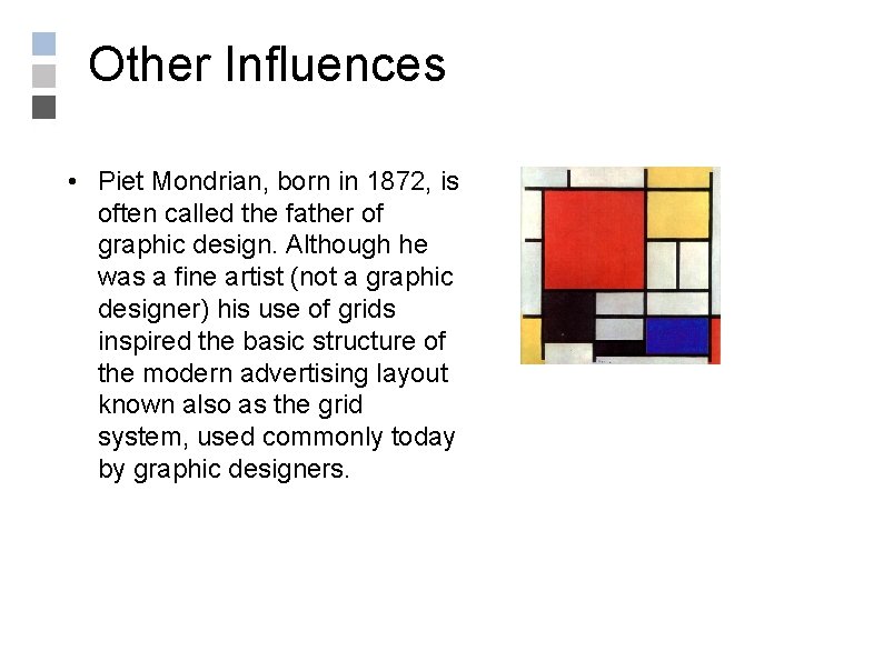 Other Influences • Piet Mondrian, born in 1872, is often called the father of