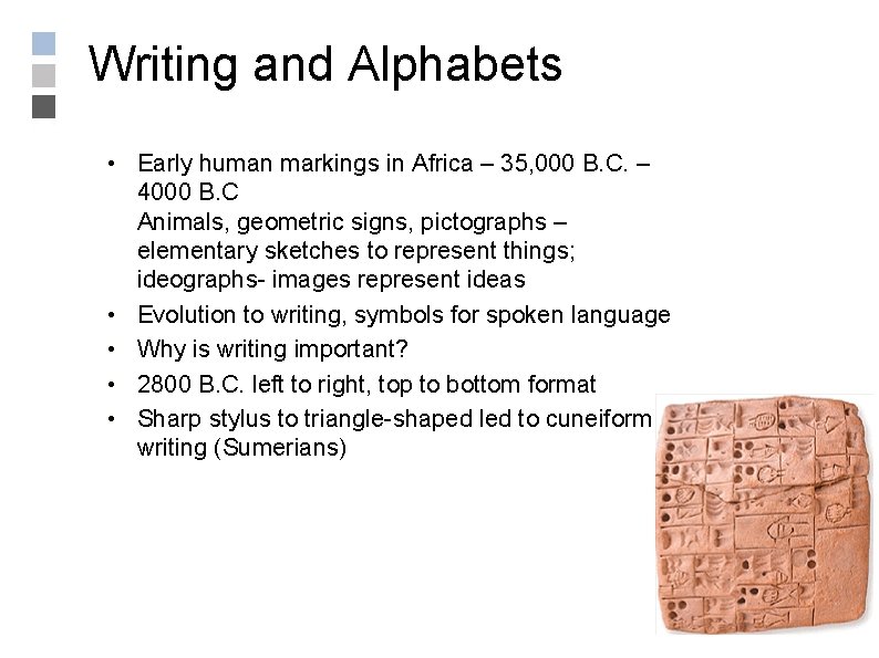 Writing and Alphabets • Early human markings in Africa – 35, 000 B. C.