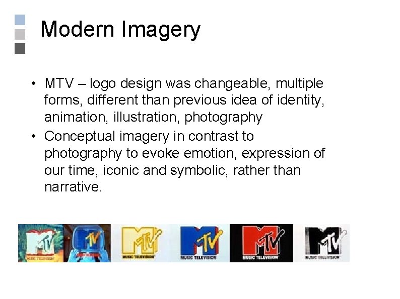 Modern Imagery • MTV – logo design was changeable, multiple forms, different than previous