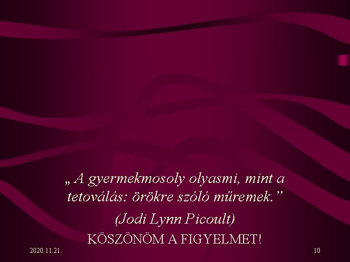 „ A gyermekmosoly olyasmi, mint a tetoválás: örökre szóló műremek. ” (Jodi Lynn Picoult)