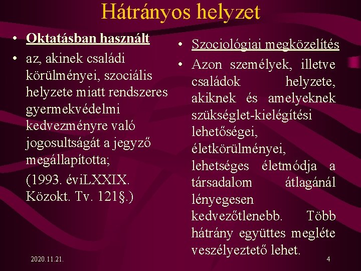 Hátrányos helyzet • Oktatásban használt • Szociológiai megközelítés • az, akinek családi • Azon