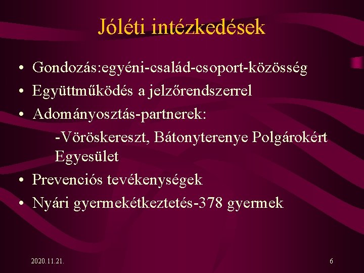 Jóléti intézkedések • Gondozás: egyéni-család-csoport-közösség • Együttműködés a jelzőrendszerrel • Adományosztás-partnerek: -Vöröskereszt, Bátonyterenye Polgárokért